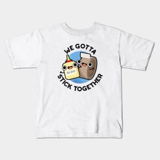 We Gotta Stick Together Funny Sticky Tape Glue Pun Kids T-Shirt